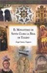 El Monasterio de Santa Clara la Real en Toledo : vida contemplativa y refugio de arte e historia - Santos Vaquero, Ángel