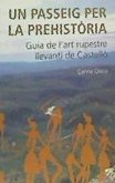 Un passeig per la Prehistòria : guia de l'art rupestre llevantí de Castelló