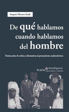 De qué hablamos cuando hablamos del hombre : treinta años de crítica y alternativas al pensamiento androcéntrico - Moreno Sardà, Amparo