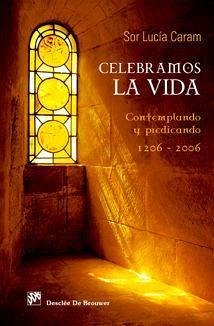 Celebramos la vida : contemplando y predicando, 1206-2006 - Caram Padilla, Lucía