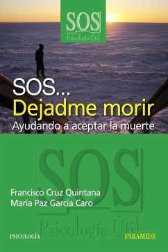 SOS-- dejadme morir : ayudando a aceptar la muerte - Cruz Quintana, Francisco