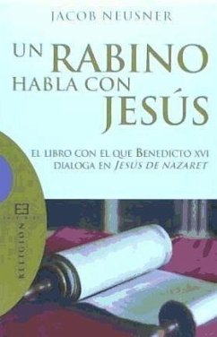 Un rabino habla con Jesús : el libro con el que Benedicto XVI dialoga en Jesús de Nazaret - Padilla, Juan; Neusner, Jacob
