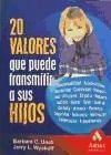 20 valores que puede transmitir a sus hijos : responsabilidad, autodisciplina, amabilidad, creatividad, honestidad, altruismo, empatía, respeto, justicia, humor, valor, lealtad, cortesía, armonía, paciencia, seguridad, tolerancia--