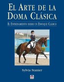 El arte de la doma clásica : el entrenamiento desde un enfoque clásico