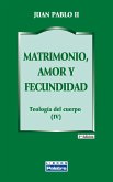 Matrimonio, amor y fecundidad : teología del cuerpo IV