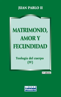 Matrimonio, amor y fecundidad : teología del cuerpo IV - Juan Pablo Ii, Papa