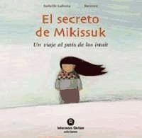El secreto de Mikissuk : un viaje al país de los inuit - Lafonta, Isabelle