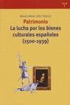 Patrimonio : la lucha por los bienes culturales españoles (1500-1939) Patrimonio : la lucha por los bienes culturales españoles (1500-1939)