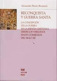 Cover Reconquista y guerra santa : la concepción de la guerra en la España cristiana desde los visigodos hasta comienzos del siglo XII