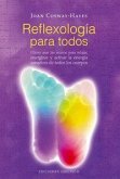 Reflexología para todos : cómo usar las manos para relajar, energizar y activar la energía sanadora de todos los cuerpos
