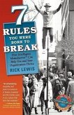 7 Rules You Were Born to Break: How Intelligent Misbehavior Can Help You and Your Organization Thrive