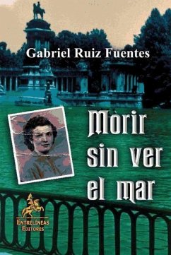 Morir sin ver el mar : historia del franquismo y postfranquismo - Ruiz Fuentes, Gabriel