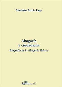 Abogacía y ciudadanía : biografía de la abogacía ibérica - Barcia Lago, Modesto