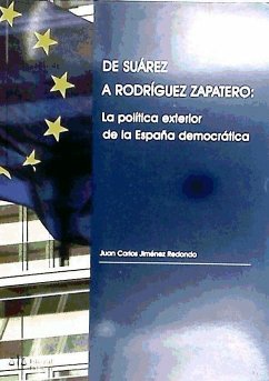 De Suárez a Rodríguez Zapatero : la política exterior de la España democrática - Jiménez Redondo, Juan Carlos
