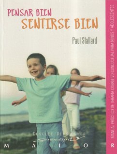 Pensar bien, sentirse bien : manual práctico de terapia cognitivo-conductual para niños y adolescentes - Stallard, Paul