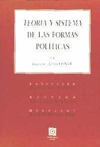 Teoría y sistema de las formas políticas - Conde García, Francisco Javier