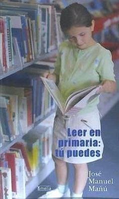 Leer en primaria : tú puedes - Mañú Noáin, José Manuel