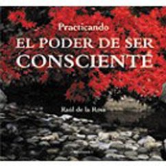 Practicando el poder de ser consciente - Rosa Martínez, Raúl de la