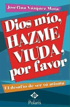 Dios mío, hazme viuda por favor - Vázquez Mota, Josefina