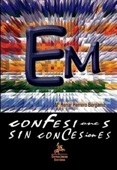 Confesiones sin concesiones. EM, esclerosis múltiple : la lucha, la derrota y la victoria contra la esclerosis múltiple. Cómo enfrentarse a EM - Herrero Bérgamo, María Henar