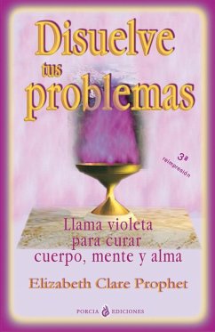 Disuelve tus problemas : llama violeta para curar cuerpo, mente y alma - Prophet, Elizabeth Clare