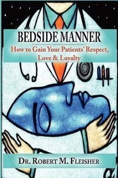 Bedside Manner: How to Gain Your Patients' Respect, Love & Loyalty - Fleisher, Robert M.