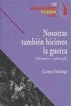 NOSOTRAS TAMBIEN HICIMOS LA GUERRA: DEFENSORAS Y SUBLEVADAS. NOSOTRAS TAMBIEN HICIMOS LA GUERRA: DEFENSORAS Y SUBLEVADAS.