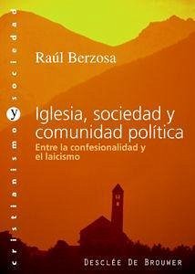 Iglesia, sociedad y comunidad política : entre la confesionalidad y el laicismo - Berzosa Martínez, Raúl