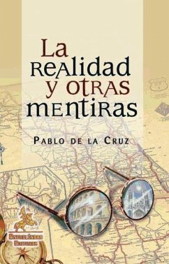 La realidad y otras mentiras : la historia de Castilla y León, sus gentes, su futuro incierto - Cruz, Pablo de la