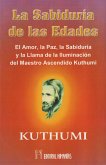 La sabiduría de las edades : el amor, la paz, la sabiduría y la llama de la iluminación del maestro ascendido Kuthumi