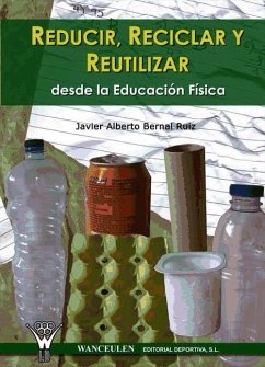 Reducir, reciclar y reutilizar desde la educación física - Bernal Ruiz, Javier Alberto