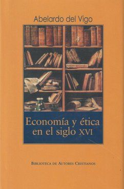 Economía y ética en el siglo XVI : estudio comparativo entre los padres de la Reforma y la teología española - Vigo Gutiérrez, Abelardo del