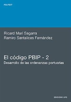 El código PBIP 2 : desarrollo de las ordenanzas portuarias - Marí Sagarra, Ricard; Santalices Fernández, Ramiro