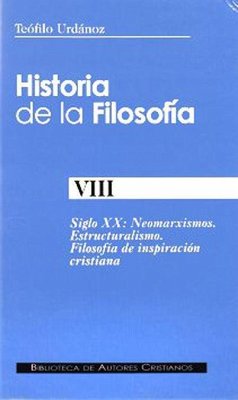 Siglo XX : neomarxismos, estructuralismo, filosofía de inspiración cristiana - Urdánoz, Teófilo