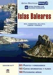 Islas Baleares : Ibiza, Formentera, Mallorca, Cabrera y Menorca - Hutt, Graham Royal Cruising Club Pilotage Foundation