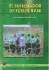 El entrenador de fútbol base - Morcillo Losa, José Alfonso . . . [et al. ]