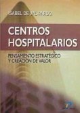 Centros hospitalarios : pensamiento estratégico y creación de valor