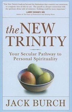 The New Trinity: Your Secular Pathway to Personal Spirituality - Burch, Jack J.