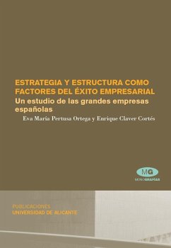 Estrategia y estructura como factores del éxito empresarial : un estudio de las grandes empresas españolas - Claver Cortés, Enrique; Pertusa Ortega, Eva María