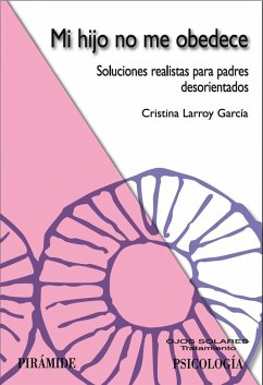 Mi hijo no me obedece : soluciones realistas para padres desorientados - Larroy García, Cristina