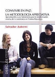 Convivir en paz : la metodología apreciativa : aproximación a una herramienta para la transformación creativa de la convivencia en centros educativos - Auberni, Salvador