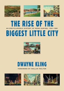 The Rise of the Biggest Little City: An Encyclopedic History of Reno Gaming, 1931-1981 - Kling, Dwayne
