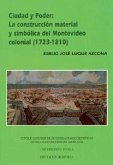 Ciudad y poder : la construcción material y simbólica del Montevideo colonial (1723-1810)