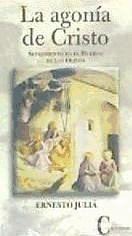 La agonía de Cristo : sufrimiento en el Huerto de los Olivos - Juliá Díaz, Ernesto