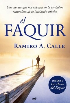 El faquir : una novela que nos adentra en la verdadera naturaleza de la iniciación mística - Calle, Ramiro