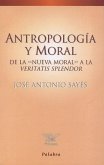 Antropología y moral : de la "nueva moral" a la Veritatis splendor Antropología y moral : de la "nueva moral" a la Veritatis splendor