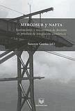 MERCOSUR y NAFTA : instituciones y mecanismos de decisión en procesos de integración asimétricos