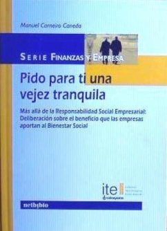 Pido para ti una vejez tranquila : más allá de la responsabilidad social empresarial - Carneiro Caneda, Manuel