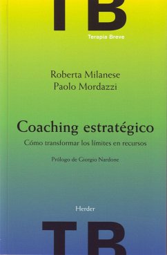 Coaching estratégico : cómo transformar los límites en recursos - Nardone, Giorgio; Bargalló Chaves, Jordi; Milanese, Roberta; Mordazzi, Paolo