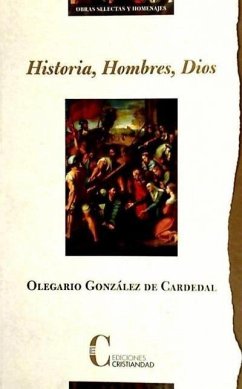 Historia, hombres, Dios - González De Cardedal, Olegario
